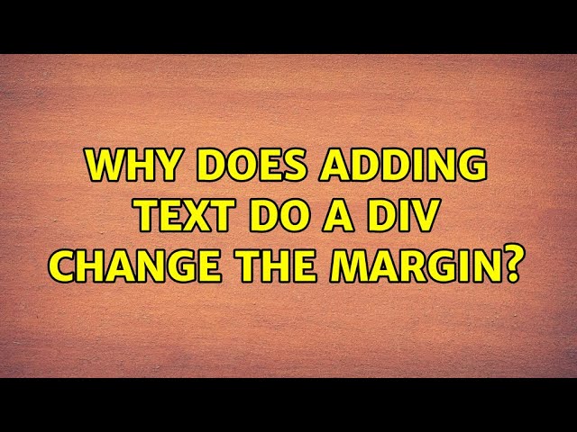 Why does adding text do a div change the margin? (2 Solutions!!)