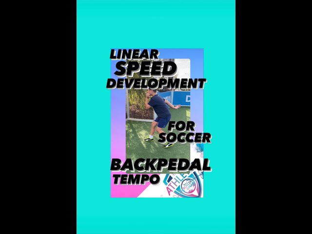 SOCCER SPEED BACKPEDAL TEMPO  LINEAR SPEED DEVELOPMENT FOR SOCCER AND ALL ATHLETES