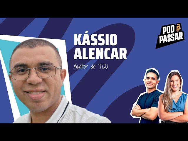 Kássio Alencar | Da roça para Auditor do TCU - PodPassar Podcast #81