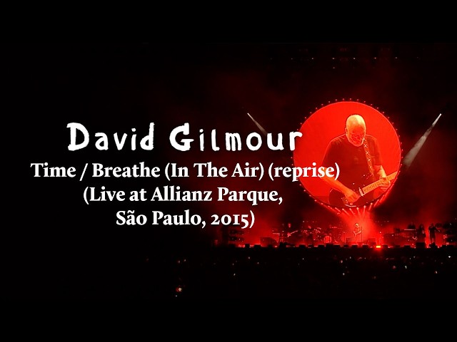 David Gilmour - Time / Breathe (In The Air) (reprise) (Live at Allianz Parque, São Paulo, 2015)