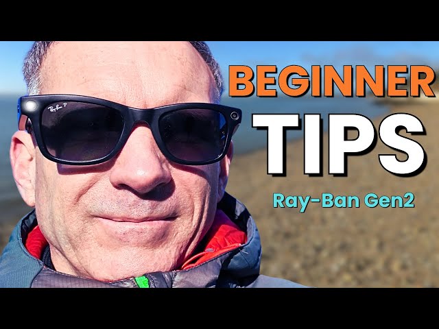 Ray-Ban Meta Gen 2 Beginner Tips