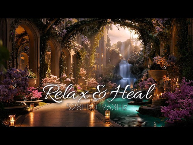 Relax & Heal 🌸 Deep Meditation for Cellular Healing & Recovery | 24/7 | 528Hz + 963Hz