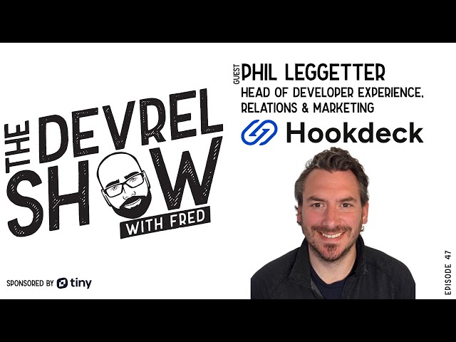 devrelshow episode 47 - Phil Leggetter from Hookdeck
