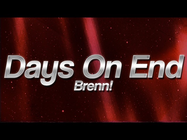 Brenn! - Days on End 🌙 (Lyrics)