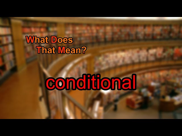 What does conditional mean?