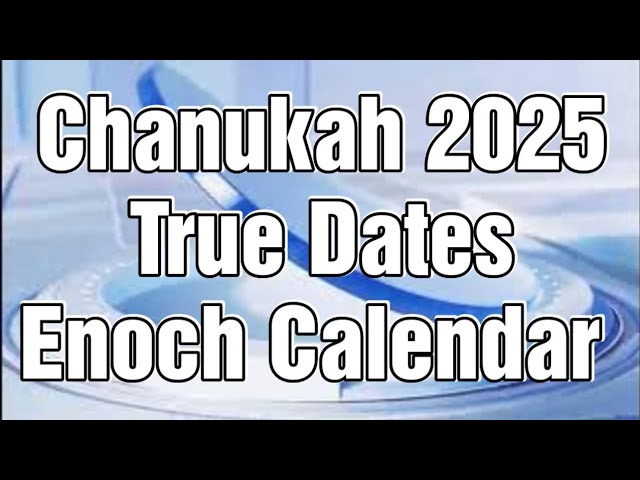 The REAL Dates of Chanukah (Feast of Dedication) for 2025 | Enoch & the New Moon Biblical Calendar