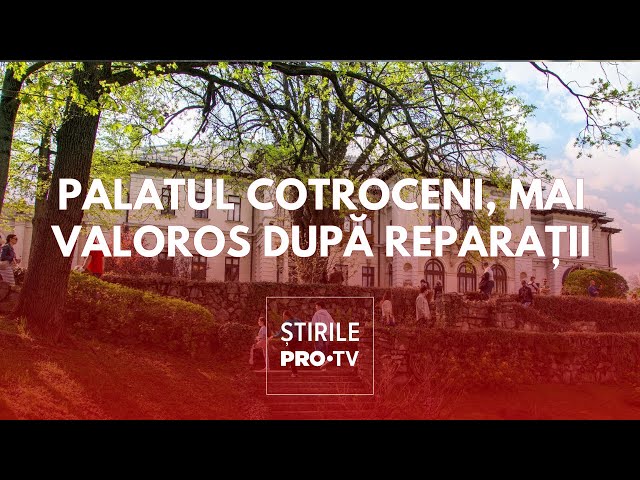 Palatul Cotroceni, mai valoros după reparații și modernizări