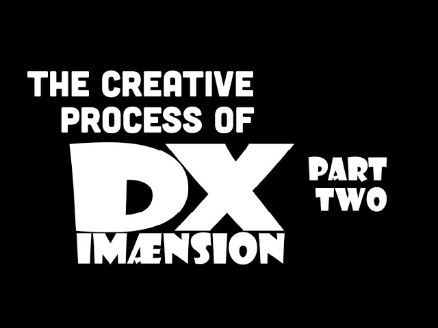 The Creative Process of Dimaension X Pt2