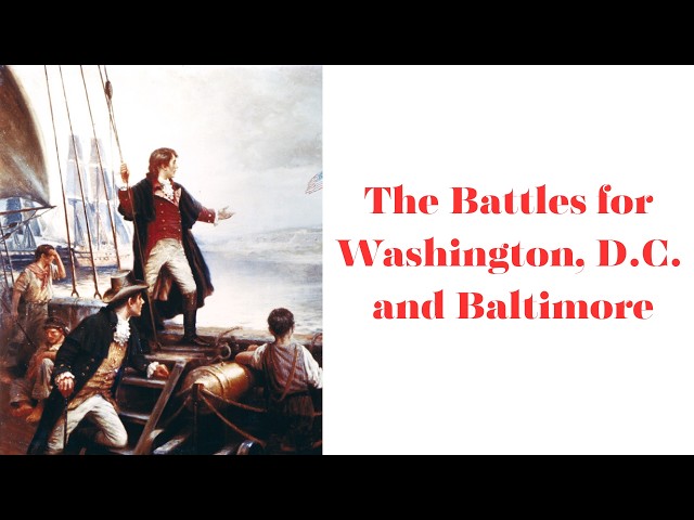 History Brief: Battles for Washington, D.C. & Baltimore