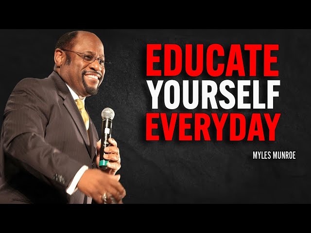 Educate Yourself Everyday | Myles Munroe Motivational Speech