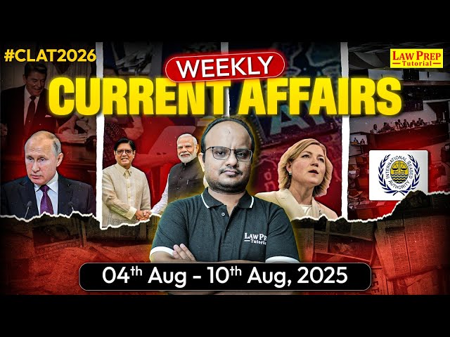 CLAT 2026: Weekly Current Affair & GK (4th Aug - 10th Aug 2025) | GK & Current Affairs for CLAT