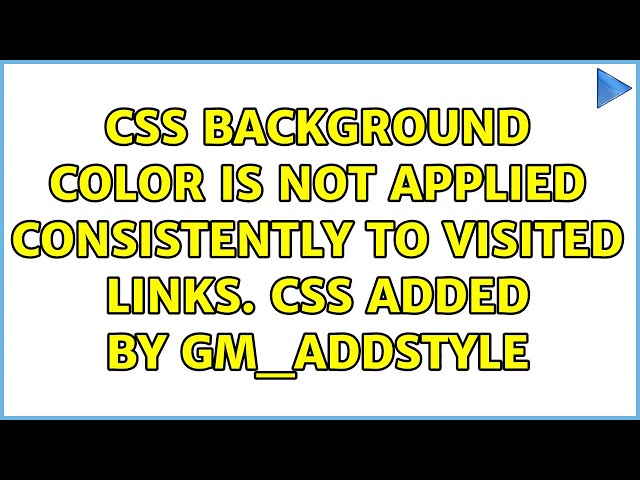 CSS background color is not applied consistently to visited links. CSS added by GM_addStyle
