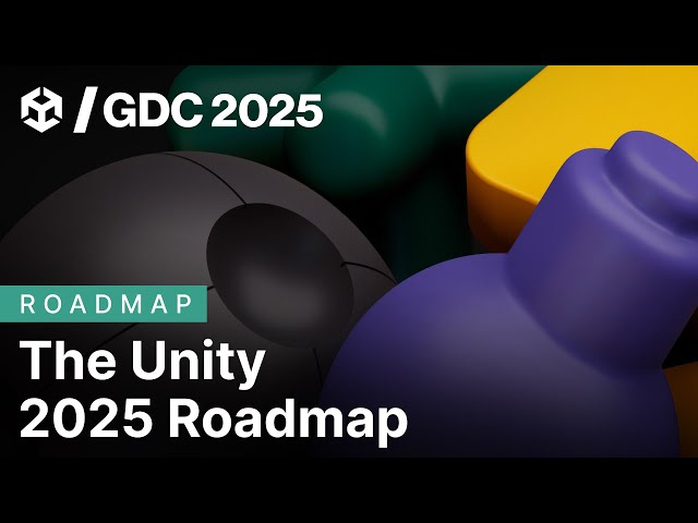 The Unity 2025 GDC Roadmap