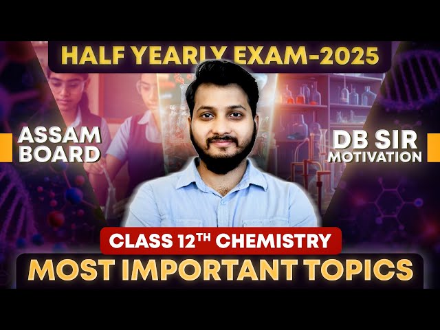Class 12 Chemistry Most Important Topics | Half Yearly Exam 2025 | Assam Board | Let's Approach