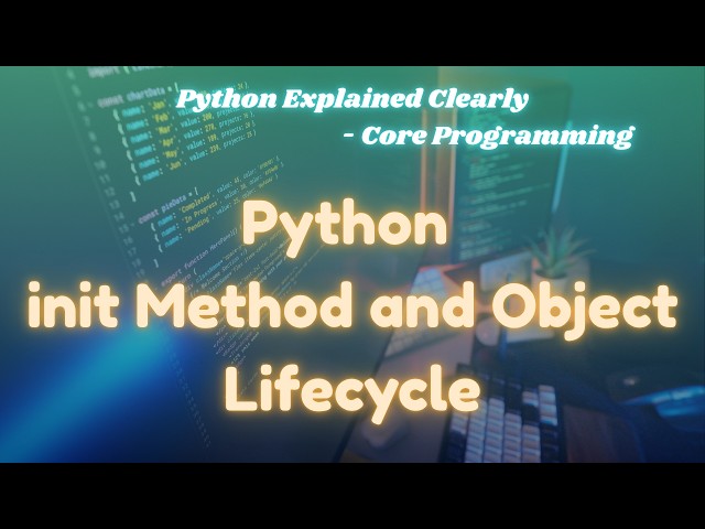 Python init Method Explained with Object Lifecycle | Python OOP Tutorial | @ExcitedNuclei
