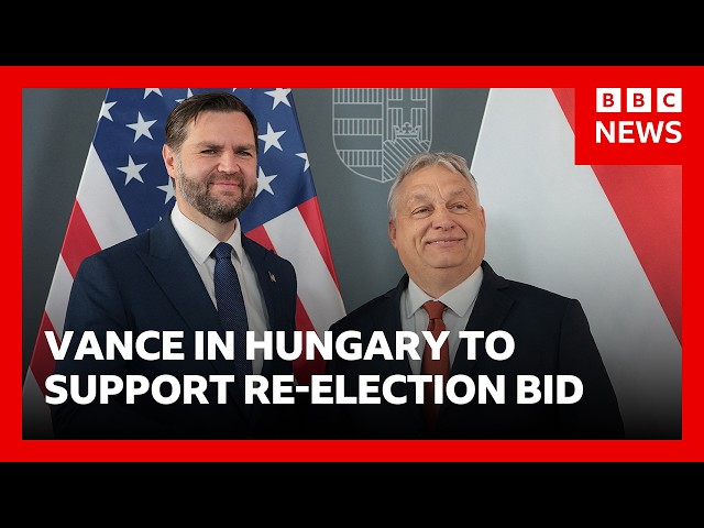 JD Vance backs Orbán's re-election bid in Budapest | BBC News