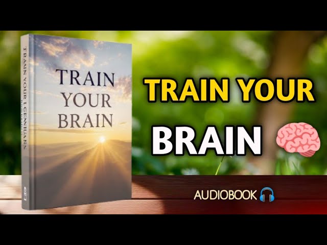 Train Your Genius Brain: The Mental Training System Used by Top Performers