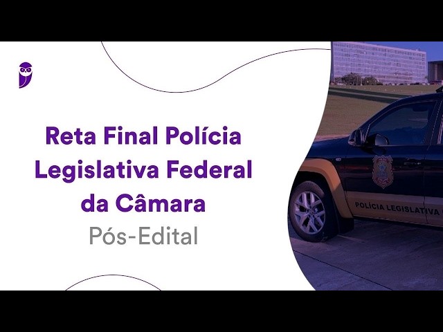Reta Final Polícia Legislativa Câmara Pós Edital: Legislação interna da PLF - Prof. André Alencar