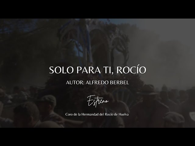 SOLO PARA TÍ, ROCÍO (ESTRENO) // Coro de la Hermandad del Rocío de Huelva 2025 4K