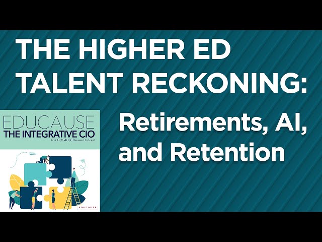 The Higher Ed Talent Reckoning: Retirements, AI, and Retention | The Integrative CIO