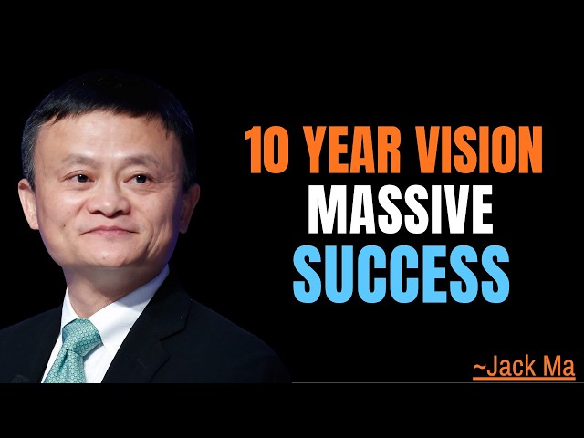 Think 10 Years Ahead: Jack Ma’s Secrets to Massive Success | Motivational Speech