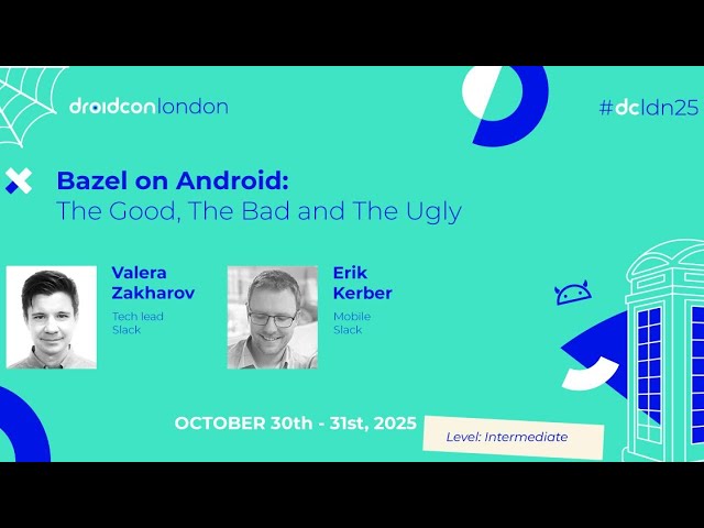 Bazel on Android: The Good, The Bad and The Ugly - Valera & Erik | droidcon London 2025