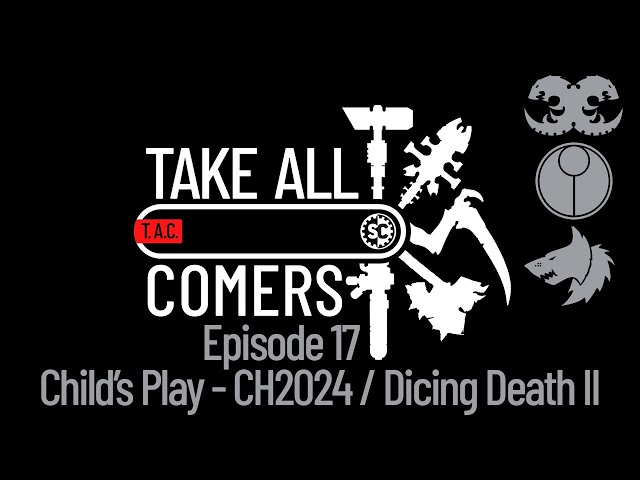 Take All Comers - Episode 17 - Child's Play: Charity Hammer 2024 and Dicing Death II
