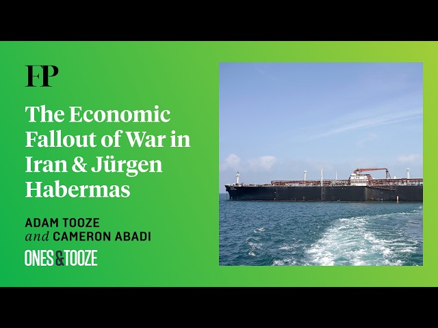 Adam Tooze on the Economic Fallout of War in Iran (plus: Jürgen Habermas) | Ones and Tooze Ep. 234