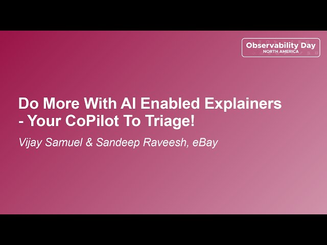 Do More With AI Enabled Explainers - Your CoPilot To Triage! - Vijay Samuel & Sandeep Raveesh, eBay