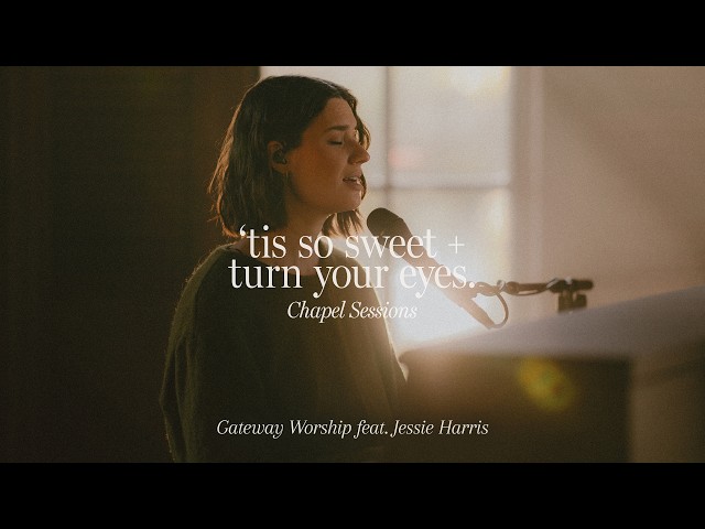 Hymn Medley: 'Tis So Sweet/Turn Your Eyes (Chapel Sessions) | feat. Jessie Harris | Gateway Worship