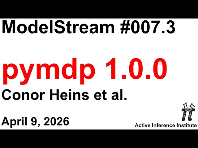 ActInf ModelStream 007.3: pymdp 1.0.0 (Conor Heins et al.)