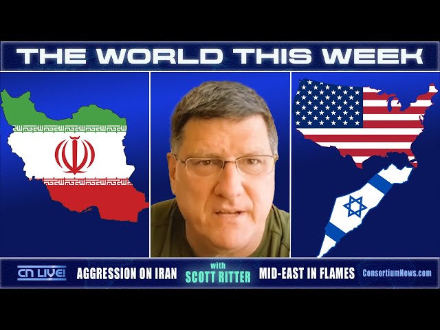 THE WORLD THIS WEEK - w/ Scott Ritter - WAR!