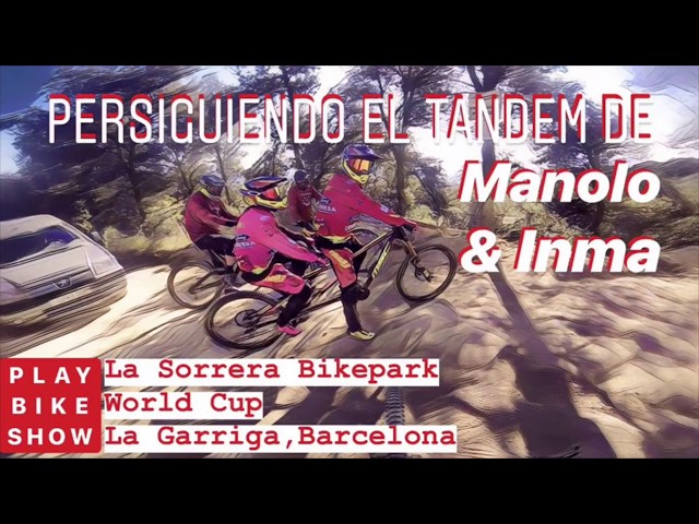 Persiguiendo al Tandem de Manolo & Inma por la World Cup de La Sorrera Bikepark #LSBP