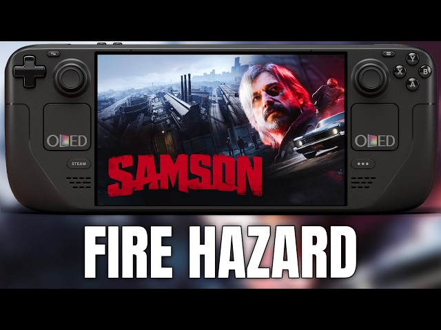 Samson on Steam Deck is a FIRE HAZARD