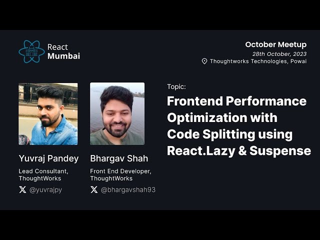 Frontend Performance Optimization with Code Splitting - Yuvraj Pandey & Bhargav Shah @ React Mumbai
