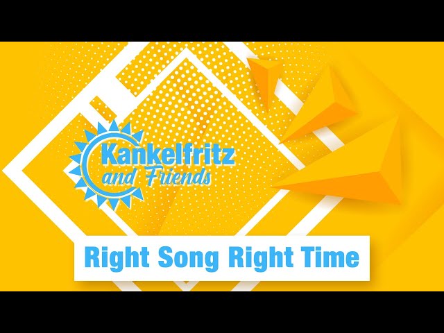 Kankelfritz & Friends // Right Song Right Time