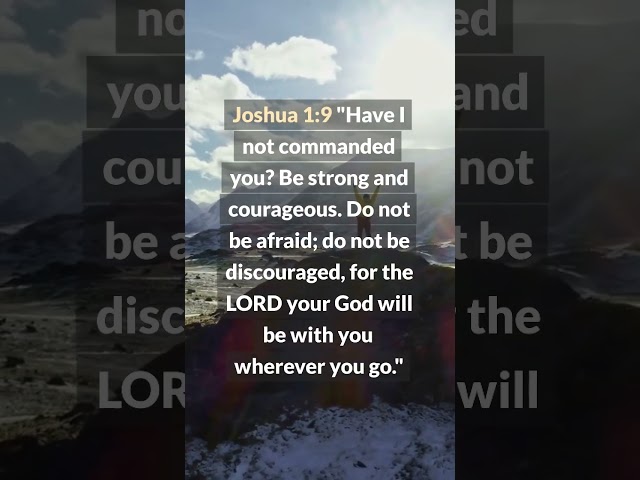 Encouraging Bible Verses - Joshua 1:9 - Be Strong and Courageous?