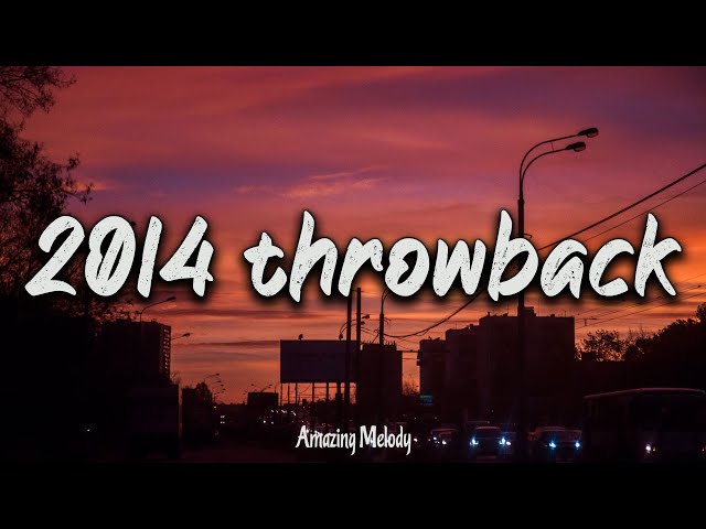 2014 throwback vibes ~ nostalgia playlist ~ 2014 summer mix