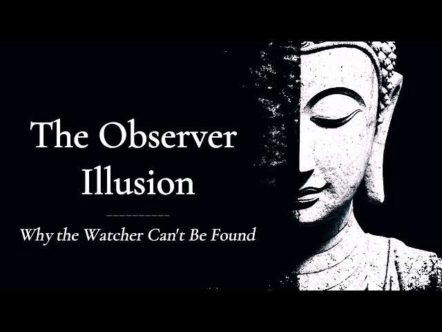 The Observer Illusion: Why the Watcher Can't Be Found | Buddhist Wisdom