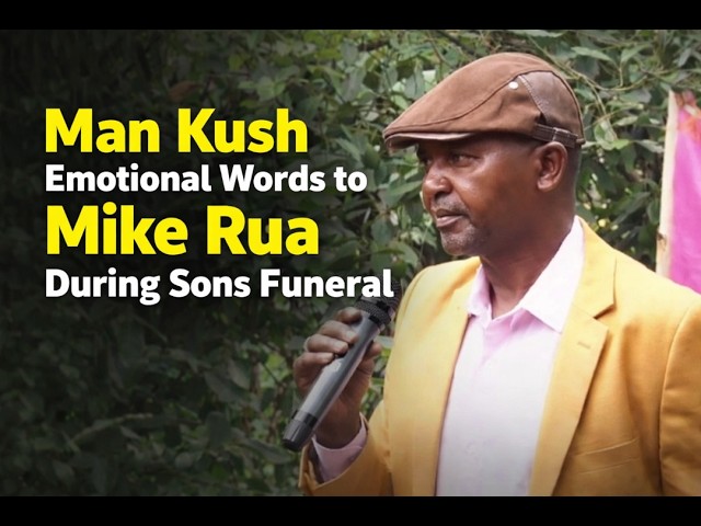 Man Kush Emotional Words to Mike Rua During Sons Funeral