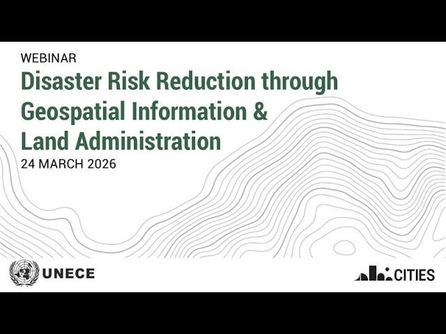UNECE WPLA Webinar: Disaster Risk Reduction through Geospatial Information and Land Administration