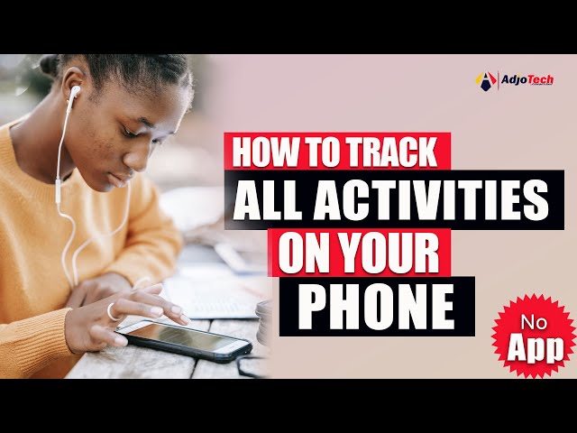 How to Track All Activities on Your Android Phone: A Comprehensive Guide