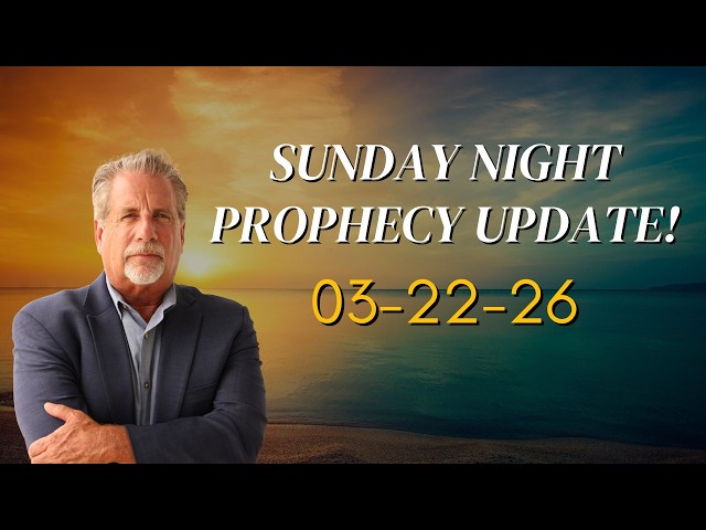 Sunday Night Prophecy Update! 03-22-26