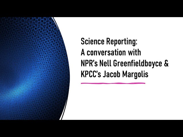 The Science Desk: A Conversation with NPR's Nell Greenfieldboyce and KPCC's Jacob Margolis