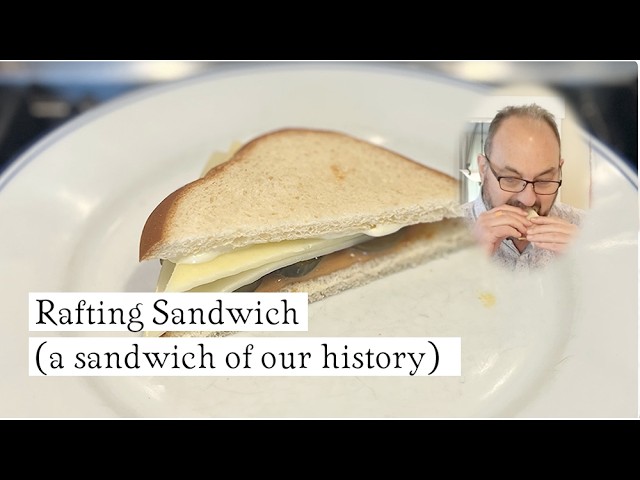 Rafting Sandwich (our history) on Sandwiches of History⁣
