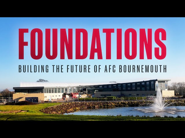 Foundations: Building the Future of AFC Bournemouth | Performance Centre Documentary
