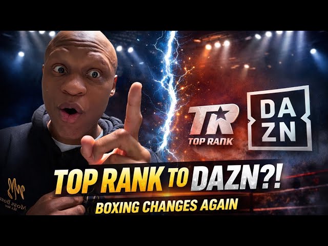Is DAZN Becoming the New Home of Boxing? Top Rank Move Explained