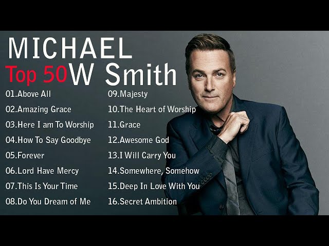 Top 50 Michael W  Smith Praise and Worship Songs Of All Time  Christian Worship Songs 2021 Full Albu