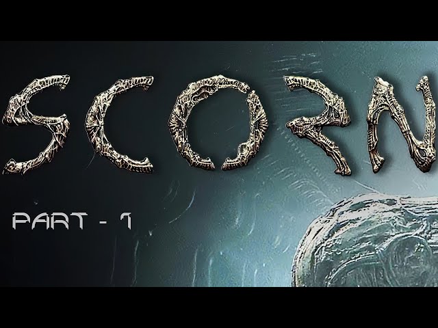 Scorn - Part 1