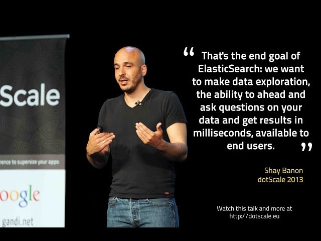 dotScale 2013 - Shay Banon - Why we built ElasticSearch